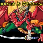 action hero dragon | Tomorrow is Wednesday! | image tagged in action hero dragon | made w/ Imgflip meme maker