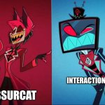 no offense to any of her friends this is just how it went down I just liked to mess with her | CHESSURCAT; INTERACTIONSYSTEM | image tagged in alastor vs vox | made w/ Imgflip meme maker