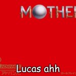bro i dont think that's mother three | Lucas ahh | image tagged in lucas ahh | made w/ Imgflip meme maker