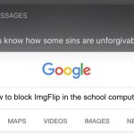 Good thing my school didn't | How to block ImgFlip in the school computers | image tagged in so you know how some sins are unforgivable | made w/ Imgflip meme maker
