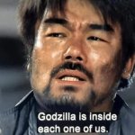 Godzilla is inside all of us