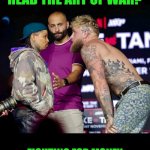 Funny | DIDN'T ANYBODY READ THE ART OF WAR? FIGHTING FOR MONEY DOESN'T MAKE A LEGIT FIGHTER. | image tagged in funny,shut up and take my money fry,fight club,athletes,combat,martial arts | made w/ Imgflip meme maker