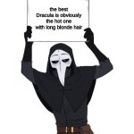 scp 049 holding sign | the best Dracula is obviously the hot one with long blonde hair | image tagged in scp 049 holding sign | made w/ Imgflip meme maker
