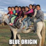 Blue Origin ad | BLUE ORIGIN | image tagged in mongolian horse kids,katy perry,space,blue origin,mongolia | made w/ Imgflip meme maker