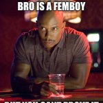 but you cant prove it | WHEN YOU KNOW 
BRO IS A FEMBOY; BUT YOU CANT PROVE IT | image tagged in can't prove it | made w/ Imgflip meme maker