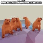insert funny title | NOBODY:
BLACK HOLES AFTER DECIMATING AN ENTIRE GALAXY: | image tagged in gifs,space,best of iexist999 | made w/ Imgflip video-to-gif maker