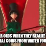 a | 9 YEAR OLDS WHEN THEY REALIZE THEY 
CAN STEAL COINS FROM WATER FOUNTAINS | image tagged in gifs,money | made w/ Imgflip video-to-gif maker