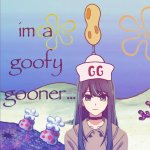 im a goofy gooner