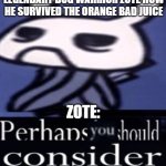 how long can he go without breathing!?!? | POV: YOU ASK CHARMING LEGENDARY BUG WARRIOR ZOTE HOW HE SURVIVED THE ORANGE BAD JUICE; ZOTE: | image tagged in hollow knight not breathing,hollow knight,zote,memes,infection | made w/ Imgflip meme maker