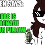 There is a grenade | JAIDEN SAYS:; THERE IS A GRENADE IN YOUR PILLOW | image tagged in jaiden's wise words | made w/ Imgflip meme maker