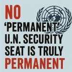 NO “permanent U.N. Security seat” is truly PERMANENT