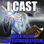 send this to a clanker | I CAST; WATER INSIDE INNER ELETRICAL SYSTEM | image tagged in wizard casting spell | made w/ Imgflip meme maker