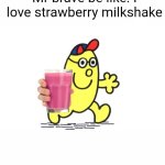 Go ask him if u want some | Mr brave be like: I love strawberry milkshake | image tagged in little mr,strawberry,milkshake,straby milk,oh wow are you actually reading these tags | made w/ Imgflip meme maker