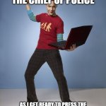 Sheldon Cooper Bazinga Meme | ME LOOKING AT THE CHIEF OF POLICE; AS I GET READY TO PRESS THE KABOOM BUTTON (IT PLAYS THE AUDIO CLIP OF DEMO MAN SAYING KABOOM) | image tagged in sheldon cooper bazinga meme,kaboom | made w/ Imgflip meme maker