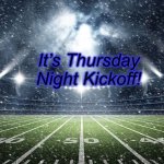 Kickoff | It’s Thursday Night Kickoff! | image tagged in kickoff | made w/ Imgflip meme maker