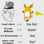 Rai Rai | Rai Rai! Raiiiii! Rai! Rai? RAICHU- | image tagged in change your mindset | made w/ Imgflip meme maker