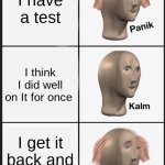 Panik Kalm Panik | I have a test; I think I did well on It for once; I get it back and I failed it | image tagged in memes,panik kalm panik | made w/ Imgflip meme maker
