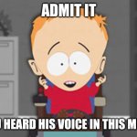 Timmeh! | ADMIT IT; YOU HEARD HIS VOICE IN THIS MEME | image tagged in timmy south park,memes,south park | made w/ Imgflip meme maker