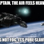 Slavic Star Trek | CAPTAIN, THE AIR FEELS HEAVY... THAT'S NOT FOG, IT'S PURE SLAVIC AIR. | image tagged in slavic star trek,slavic air,slavic lives matter | made w/ Imgflip meme maker