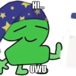 hi uwu | HI... UWU | image tagged in sleepy,uwu,2,bfdi,tpot | made w/ Imgflip meme maker