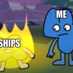 poor X | ME; SHIPS | image tagged in poor x,bfdi | made w/ Imgflip meme maker