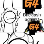 G4 be like: | Backlash against; darn it | image tagged in marmite why does no one like you,g4tv | made w/ Imgflip meme maker