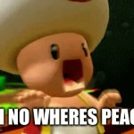 Eheheheeeee | OH NO WHERES PEACH | image tagged in gifs,toad | made w/ Imgflip video-to-gif maker