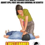Wake The Duck Up!!  If You Can't Do It Yourself You Are Dependent On Someone Else For BASIC Life Skills!  WTF People?  SUX 2 B U | I HAD CPR AND FIRST AID CLASSES EVERY YEAR OF MY SCHOOL LIFE BEGINNING IN KINDERGARTEN
{WE DIDN'T HAVE PRE-SCHOOL OR HEAD START BECAUSE WE DIDN'T THINK 3 & 4 YEAR OLDS NEEDED CLASSES YET} AND EVEN HOOKED UP WITH THE FIRE DEPARTMENT AND EMTS TO GET EXTRA TRAINING AND WE LEARNED EVEN MORE ABOUT CPR, FIRST AID AND SURVIVAL IN SCOUTS! I JUST LEARNED MY DAUGHTER HAS NEVER HAD CPR OR FIRST AID CLASSES; APPARENTLY THEY STOPPED EDUCATING KIDS LONG, LONG AGO | image tagged in first aid cpr heart attack,memes,first aid,cpr,basic survival skills,wake up | made w/ Imgflip meme maker