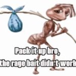 pack it up bro