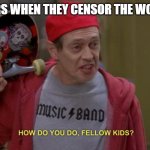 eltiT egamI | YOUTUBERS WHEN THEY CENSOR THE WORD "KILL": | image tagged in how do you do fellow kids | made w/ Imgflip meme maker