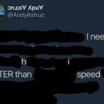 I need to Shit FASTER than speed. template
