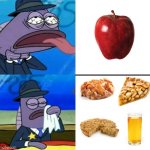 I had too many apples in my school lunches and am sick of them but I like apple baked goods and juice | image tagged in spongebob health inspector meme,food memes,apples,pie,baked,drinks | made w/ Imgflip meme maker