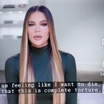 Kloé Kardashian I am feeling like I want to die template