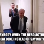 ;/ | EVERYBODY WHEN THE NERD ACTUALLY MAKES A REAL JOKE INSTEAD OF SAYING “YO MAMA”: | image tagged in gifs,funny,funny memes,relatable,relatable memes | made w/ Imgflip video-to-gif maker