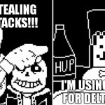 he's not tho lmao | STOP STEALING OUR ATTACKS!!! I'M USING THEM FOR DELTARUNE | image tagged in papyrus and annoying dog | made w/ Imgflip meme maker
