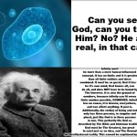 GOD IS INDEED REAL AND HERE IS THE STRONGEST EVIDENCE YET! | Can you see God, can you touch Him? No? He ain't real, in that case! Infinity must be more than a mere human-influenced concept. It has no limits and it is greater than all finite entities and ideas combined. It must be so great, that it has to be it's own mind, that knows all, can do all, and does NOT have to be bound by The Universe. It is also the ground of numbers, because infinity can fit every finite number possible, COMBINED. Infinity has no cause, it is forever, everywhere, and can affect anything. It just is. Additionally, the verb(s) of being and not only has three persons, in singular and plural, just like God is in three persons in one. This perfectly fits God as described by The Bible and Chtistian tradition. God must be The Greatest, too great to exist just as an idea, and The Ground for identity-based reality. This cannot be explained by mere nature. | image tagged in god,being,evidence,infinity,math,reality check | made w/ Imgflip meme maker
