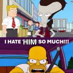 Even Homer hates Ricky Spanish | HIM | image tagged in homer hates who,ricky spanish,roger,american dad,villains | made w/ Imgflip meme maker