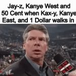 Who the hell are you | Jay-z, Kanye West and 50 Cent when Kax-y, Kanye East, and 1 Dollar walks in | image tagged in gifs,funny | made w/ Imgflip video-to-gif maker