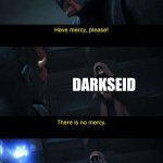 How Darkseid treats batman in the absolute universe | BATMAN; DARKSEID; TAKING HIS MONEY AND TURNING HIS ENEMIES IS DEMONS | image tagged in mercy please | made w/ Imgflip meme maker