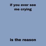 If you ever see my crying