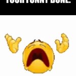 ahhhhhhhhhhhhhhhhhhhhhhhhhhhhhhhhhhhhhhhhhhhhhhhhhhhhhhhhhhhhhhhhhhhhhhhhhhhhhhhhhhhhhhhhhhhhhhhhhhhhhhhhhhhhhhhhhhhhhhhhhhhhhh! | WHEN YOU HIT YOUR FUNNY BONE: | image tagged in gifs,this plus legos,proceeds to scream | made w/ Imgflip video-to-gif maker
