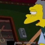 Moe sizlac today old friend