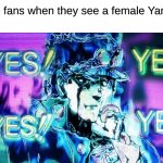 They Really Want a Female Lovesick Psychopath for a Girlfriend | Anime fans when they see a female Yandere: | image tagged in yes yes yes,memes,anime,yandere,video games | made w/ Imgflip meme maker
