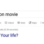 Depression ? | Depression movie; Your life? | image tagged in did you mean,funny | made w/ Imgflip meme maker
