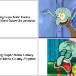 true | Seeing Super Mario Galaxy + Super Mario Galaxy 2's gameplay; Seeing Super Mario Galaxy + Super Mario Galaxy 2's price | image tagged in memes,blank comic panel 2x2,super mario galaxy,drop the price,nintendo switch 2 | made w/ Imgflip meme maker