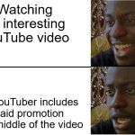 Disappointed Black Guy | Watching an interesting YouTube video; The YouTuber includes a paid promotion in the middle of the video | image tagged in disappointed black guy | made w/ Imgflip meme maker