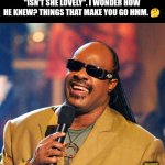 Hmm | STEVIE WONDER SANG A SONG CALLED "ISN'T SHE LOVELY". I WONDER HOW HE KNEW? THINGS THAT MAKE YOU GO HMM. 🤔; Memes by Jay | image tagged in stevie wonder solar eclipse,lovely,music,hmmmm | made w/ Imgflip meme maker