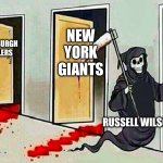 Russell Wilson = Death | ? NEW YORK GIANTS; PITTSBURGH STEELERS; SEATTLE SEAHAWKS; RUSSELL WILSON | image tagged in death knocking at the door,russell wilson,nfl memes,pittsburgh steelers,seattle seahawks | made w/ Imgflip meme maker