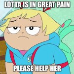 Wubba Lotta Dab Dab | LOTTA IS IN GREAT PAIN; PLEASE HELP HER | image tagged in lotta feeling down face,wubba lubba dub dub,lotta,harvey girls forever,harvey street kids,dab | made w/ Imgflip meme maker