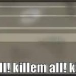 Kill em all! GIF Template